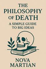 The Philosophy of Death: A Simple Guide to Big Ideas