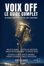Voix Off : Le Guide Complet: Un secret bien gardé depuis fort longtemps