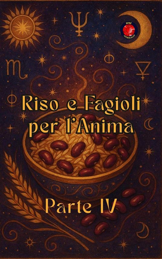 Riso e Fagioli per l’Anima Parte IV - Alina Rubi - ebook