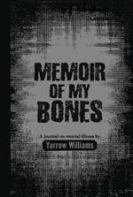 Memoir of My Bones: An Accumulation of Writing by Yarrow Williams