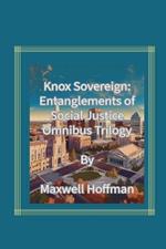 Knox Sovereign: Entanglements of Social Justice Omnibus Trilogy
