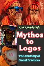 Mythos to Logos : The Anatomy of Social Practices