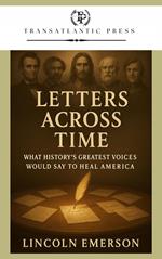 Letters Across Time: What History’s Greatest Voices Would Say to Heal America