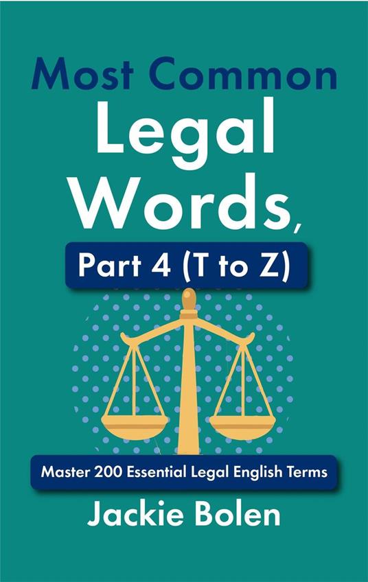 Most Common Legal Words, Part 4 (T to Z): Master 200 Essential Legal English Terms