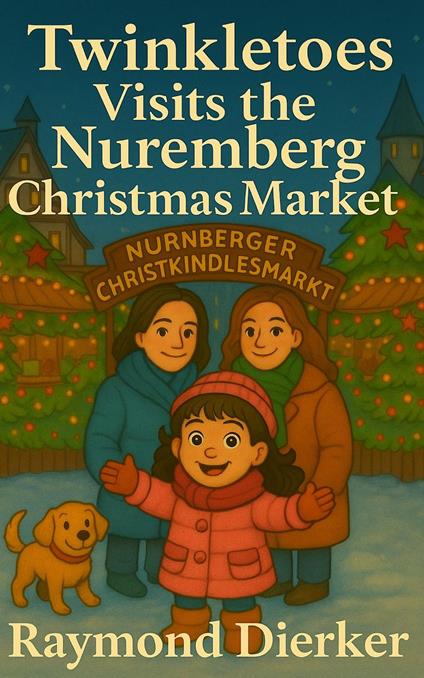 Twinkletoes Visits the Nuremberg Christmas Market - Raymond Dierker - ebook