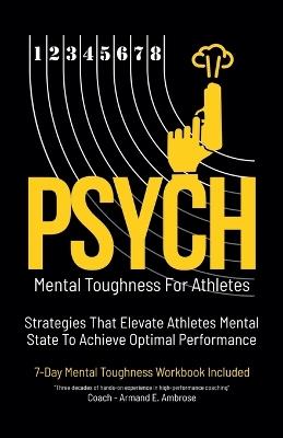 Psych Mental Toughness For Athletes: Strategies That Elevate Athletes Mental State To Achieve Optimal Performance - Armand E Ambrose - cover