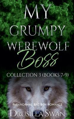 My Grumpy Werewolf Boss Collection 3 (Books 7-9) - Drusilla Swan - cover