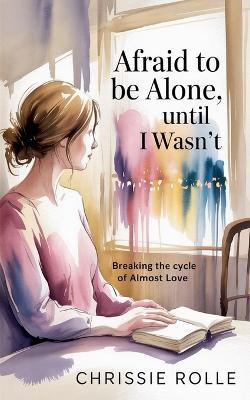 Afraid to be Alone, Until I Wasn't - Chrissie Rolle - cover