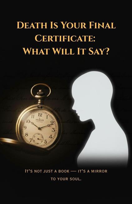 Death Is Your Final Certificate-What Will It Say?
