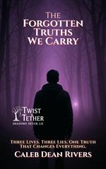 The Forgotten Truths We Carry: Three Lives. Three Lies. One Truth That Changes Everything.