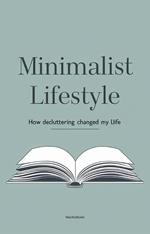 Minimalist Lifestyle: How Decluttering Changed My Life