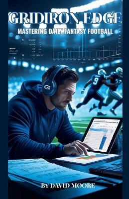 Gridiron Edge: Mastering Daily Fantasy Football - David Moore - cover