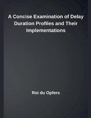 A Concise Examination of Delay Duration Profiles and Their Implementations - Roi Du Opfers - cover