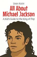 All About Michael Jackson: A Kid's Guide to the King of Pop