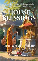House Blessings: Spirit House and Entry Rites