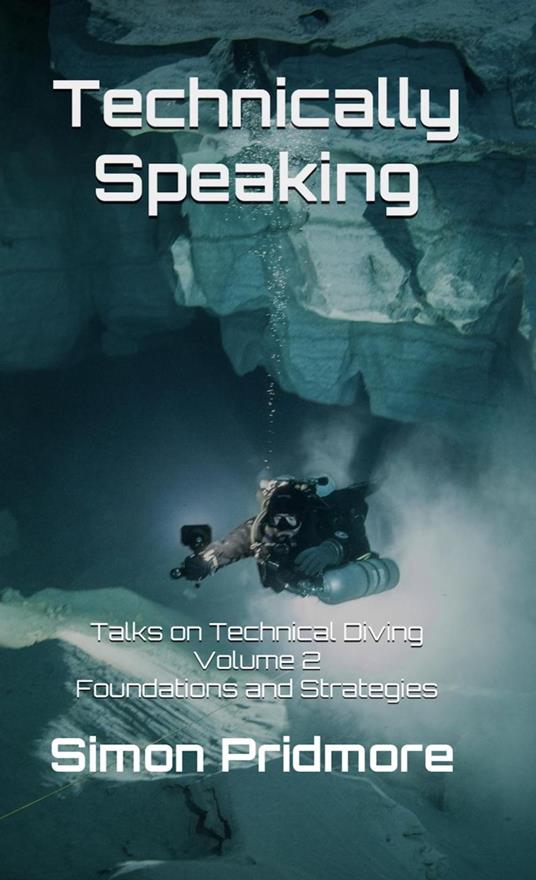 Technically Speaking: Talks on Technical Diving Volume 2: Foundations and Strategies