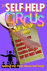 The Self-Help Circus: Spilling the Truth About Self-Help