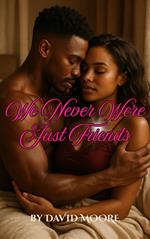 We Never Were Just Friends