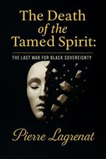The Death of the Tamed Spirit: The Last War for Black Sovereignty