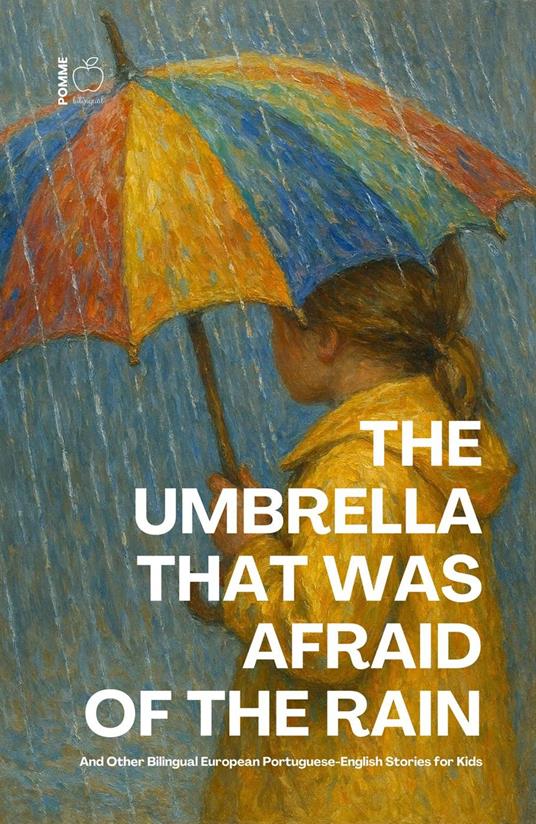 The Umbrella That Was Afraid of the Rain And Other Bilingual European Portuguese-English Stories for Kids