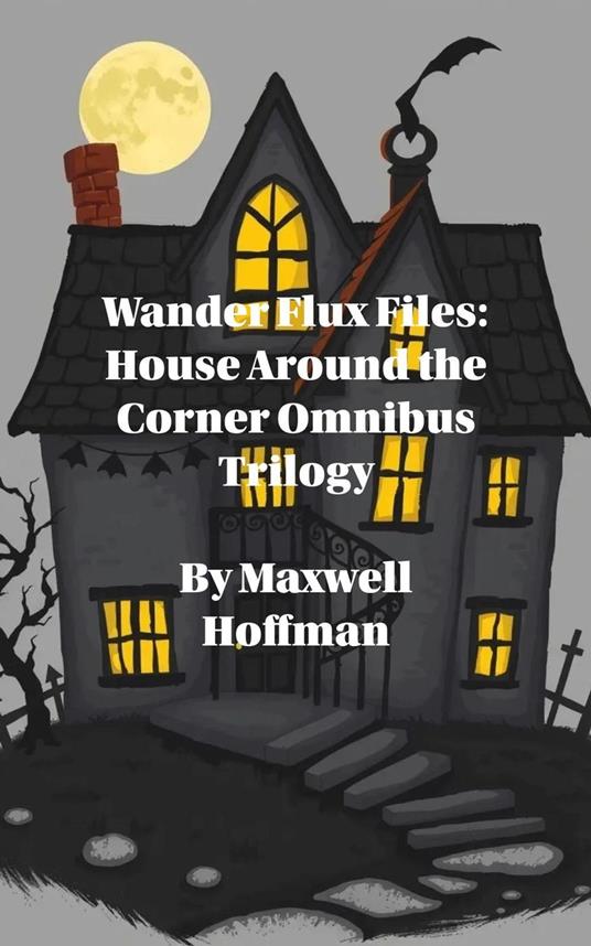 Wander Flux Files: House Around the Corner Omnibus Trilogy