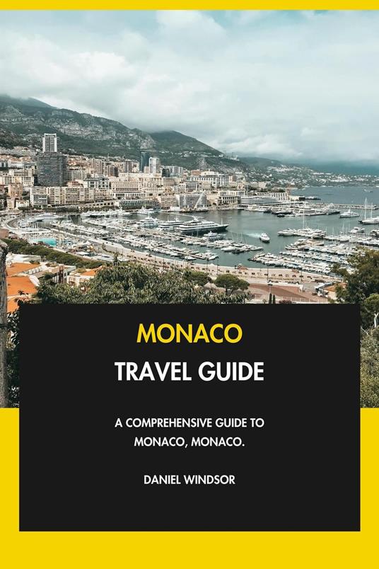 Monaco Travel Guide: A Comprehensive Guide to Monaco, Monaco.