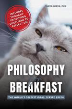 Philosophy for Breakfast: The World's Deepest Ideas, Served Fresh
