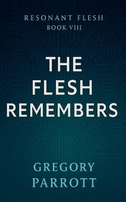 The Flesh Remembers - Gregory Parrott - cover