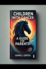 Children With Cancer,A Guide For Parents