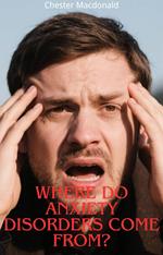 Where Do Anxiety Disorders Come From