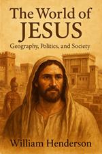 The World of Jesus: Geography, Politics, and Society