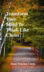 Transform Your Mind To Think Like Christ