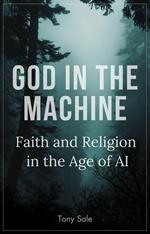 God in the Machine: Faith and Religion in the Age of AI