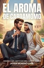 El Aroma de Cardamomo: Romance LGBT+ que te hará reír y suspirar a la vez