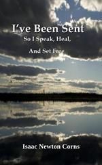 I’ve Been Sent So I Speak, Heal, And Set Free