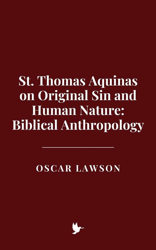 St. Thomas Aquinas on Original Sin and Human Nature: Biblical Anthropology