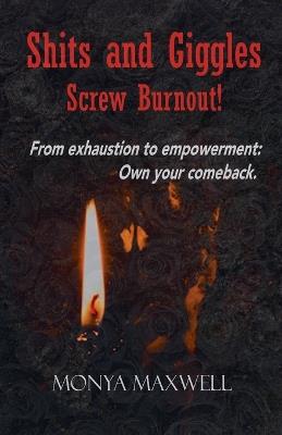 Shits and Giggles - Screw Burnout - Monya Maxwell - cover