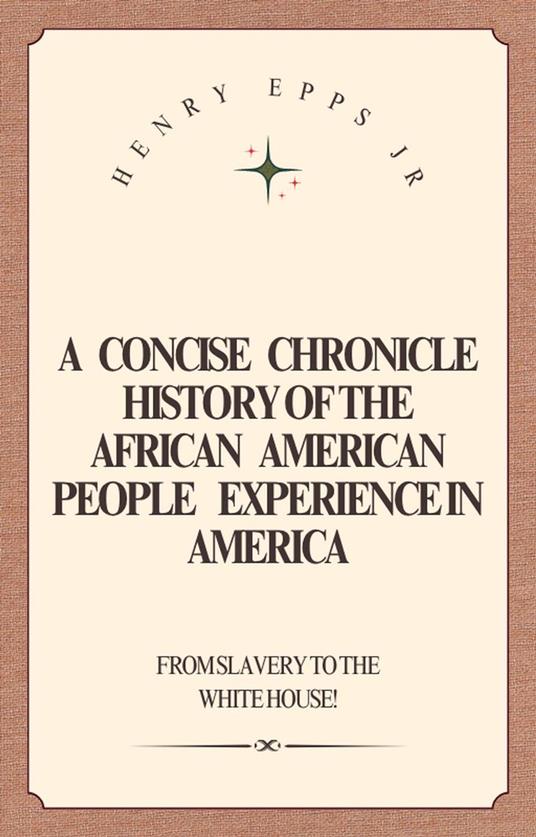 A Concise Chronicle History of the African American People Experience in America