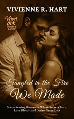 Tangled in the Fire We Made: Seven Searing Romances Where Secrets Burn, Love Bleeds, and Desire Never Dies