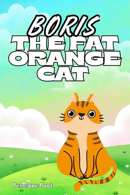 Boris the Fat Orange Cat - Penelope Poot - ebook