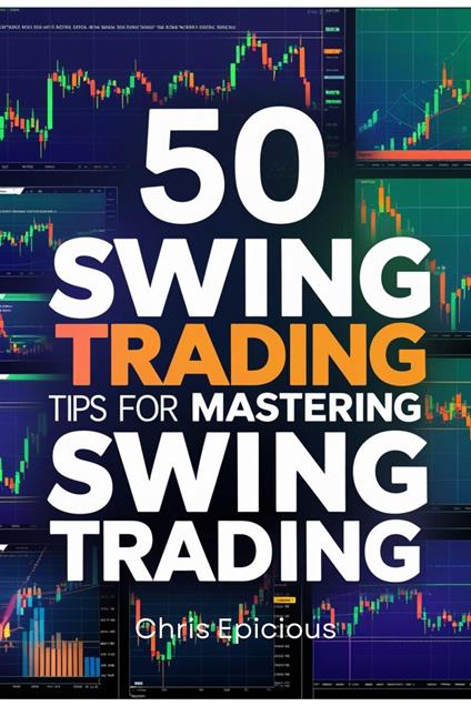 50 Swing Trading Tips for Mastering Swing Trading
