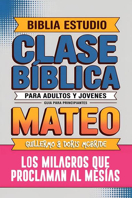 Mateo: Clase Bíblica — Los Milagros que Proclaman al Mesías