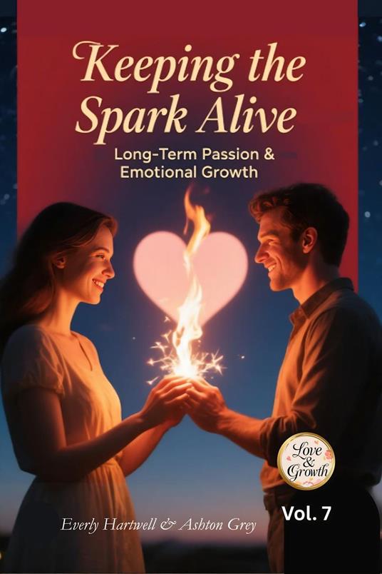 Keeping the Spark Alive – Long-Term Passion & Emotional Growth