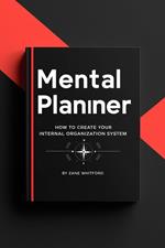 ?? Mental Planner: How to Create Your Internal Organization System