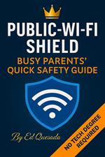 Public-Wi-Fi Shield: Busy Parents’ Quick Safety Guide