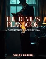 The Devil's Playbook: Ultimate Handbook of Manipulation, Gaslighting, and Reverse Psychology in Love