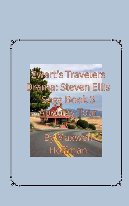 Zwart's Travelers' Drama: Steven Ellis Saga Book 3 Apology Tour