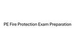 PE Fire Protection Exam Preparation