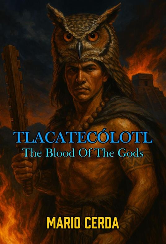 Vol. II The blood of the gods, Tlacatecólotl - Mario Cerda - ebook