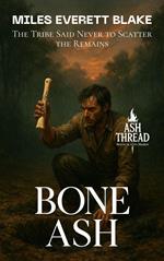 Bone Ash: The Tribe Said Never to Scatter the Remains